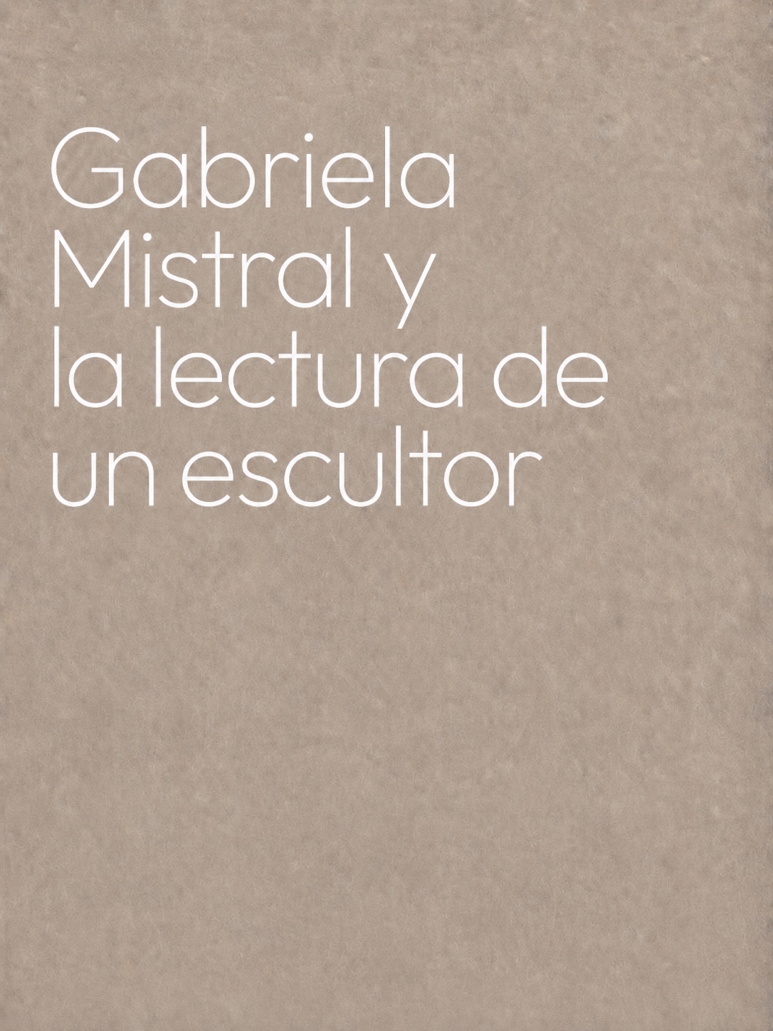 Gabriela Mistral y la Lectura de un Escultor